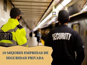 Las 10 mejores empresas de seguridad privada